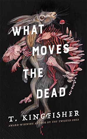 the book cover for What Moves the Dead by T Kingfisher